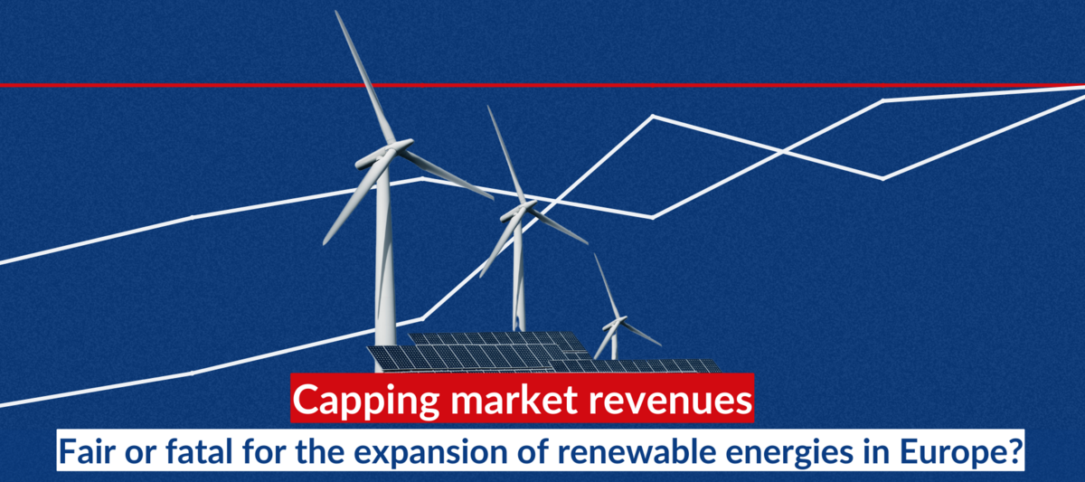 Capping market revenues – fair or fatal for the expansion of renewable energies in Europe?